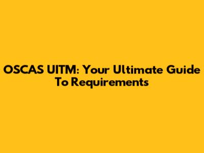 OSCAS UITM: Your Ultimate Guide To Requirements
