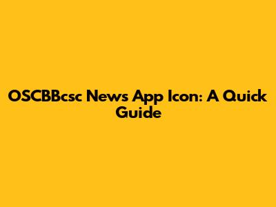 OSCBBcsc News App Icon: A Quick Guide