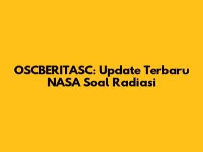 OSCBERITASC: Update Terbaru NASA Soal Radiasi