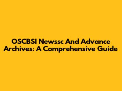 OSCBSI Newssc And Advance Archives: A Comprehensive Guide