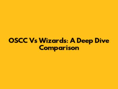 OSCC Vs Wizards: A Deep Dive Comparison
