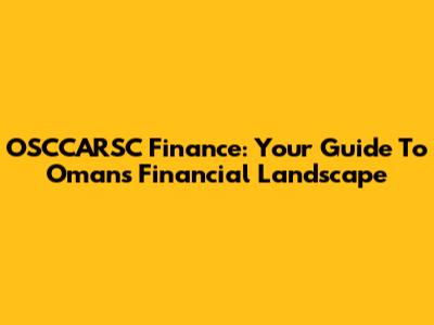 OSCCARSC Finance: Your Guide To Oman's Financial Landscape