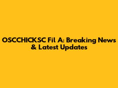 OSCCHICKSC Fil A: Breaking News & Latest Updates