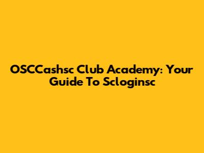 OSCCashsc Club Academy: Your Guide To Scloginsc