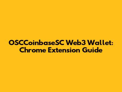 OSCCoinbaseSC Web3 Wallet: Chrome Extension Guide