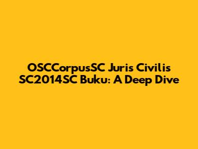 OSCCorpusSC Juris Civilis SC2014SC Buku: A Deep Dive