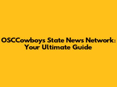 OSCCowboys State News Network: Your Ultimate Guide