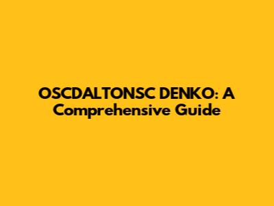 OSCDALTONSC DENKO: A Comprehensive Guide