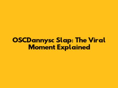 OSCDannysc Slap: The Viral Moment Explained