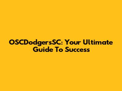 OSCDodgersSC: Your Ultimate Guide To Success