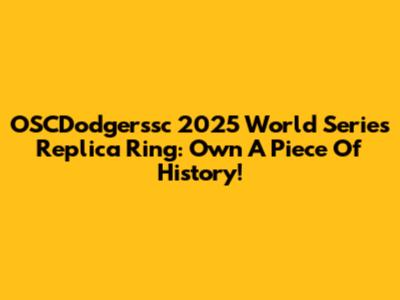 OSCDodgerssc 2025 World Series Replica Ring: Own A Piece Of History!