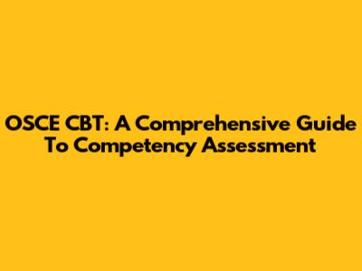OSCE CBT: A Comprehensive Guide To Competency Assessment