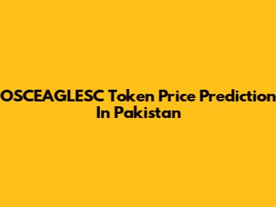 OSCEAGLESC Token Price Prediction In Pakistan