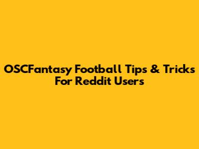 OSCFantasy Football Tips & Tricks For Reddit Users