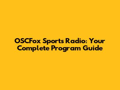 OSCFox Sports Radio: Your Complete Program Guide