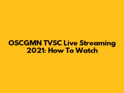 OSCGMN TVSC Live Streaming 2021: How To Watch