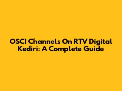 OSCI Channels On RTV Digital Kediri: A Complete Guide