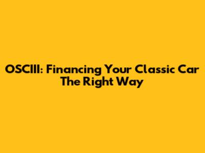 OSCIII: Financing Your Classic Car The Right Way