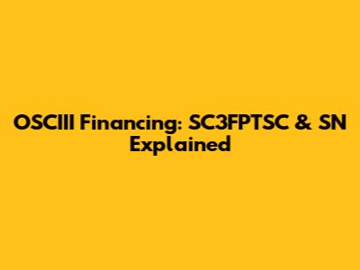 OSCIII Financing: SC3FPTSC & SN Explained