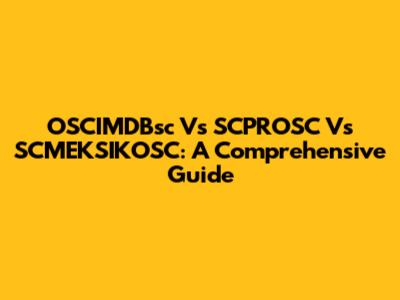 OSCIMDBsc Vs SCPROSC Vs SCMEKSIKOSC: A Comprehensive Guide