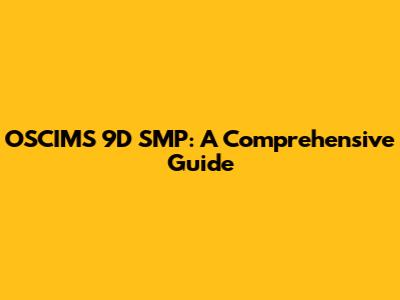OSCIMS 9D SMP: A Comprehensive Guide