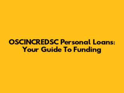 OSCINCREDSC Personal Loans: Your Guide To Funding