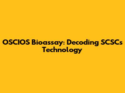 OSCIOS Bioassay: Decoding SCSCs Technology