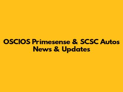 OSCIOS Primesense & SCSC Autos News & Updates