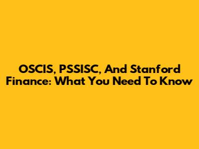 OSCIS, PSSISC, And Stanford Finance: What You Need To Know
