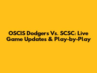 OSCIS Dodgers Vs. SCSC: Live Game Updates & Play-by-Play