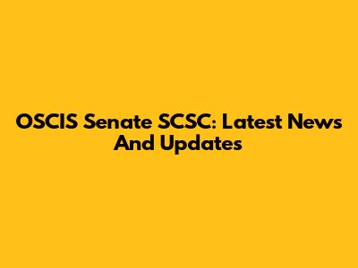 OSCIS Senate SCSC: Latest News And Updates