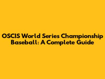 OSCIS World Series Championship Baseball: A Complete Guide