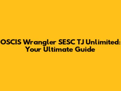 OSCIS Wrangler SESC TJ Unlimited: Your Ultimate Guide