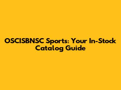 OSCISBNSC Sports: Your In-Stock Catalog Guide