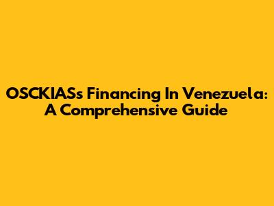 OSCKIAS's Financing In Venezuela: A Comprehensive Guide