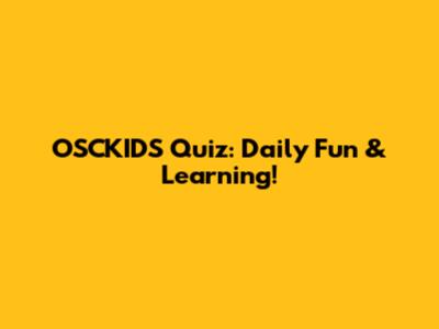 OSCKIDS Quiz: Daily Fun & Learning!