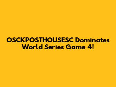 OSCKPOSTHOUSESC Dominates World Series Game 4!