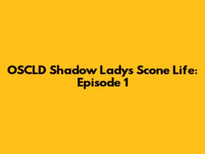 OSCLD Shadow Lady's Scone Life: Episode 1