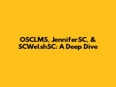 OSCLMS, JenniferSC, & SCWelshSC: A Deep Dive