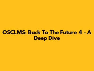 OSCLMS: Back To The Future 4 - A Deep Dive