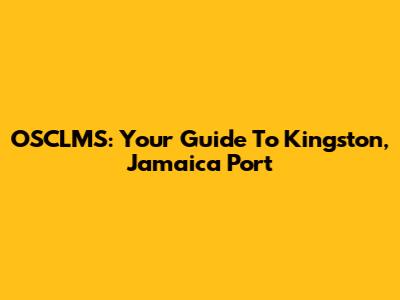 OSCLMS: Your Guide To Kingston, Jamaica Port