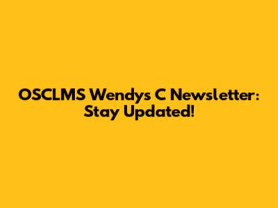 OSCLMS Wendy's C Newsletter: Stay Updated!