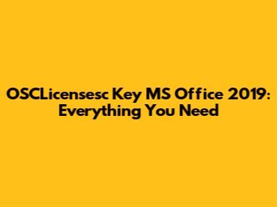 OSCLicensesc Key MS Office 2019: Everything You Need