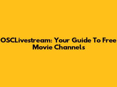 OSCLivestream: Your Guide To Free Movie Channels