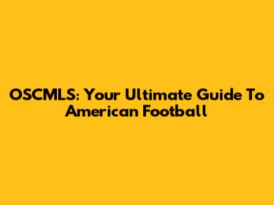 OSCMLS: Your Ultimate Guide To American Football