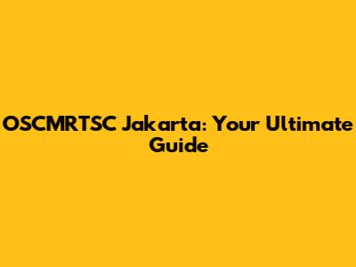 OSCMRTSC Jakarta: Your Ultimate Guide