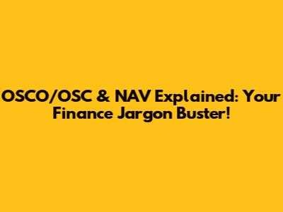 OSCO/OSC & NAV Explained: Your Finance Jargon Buster!