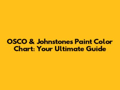 OSCO & Johnstone's Paint Color Chart: Your Ultimate Guide