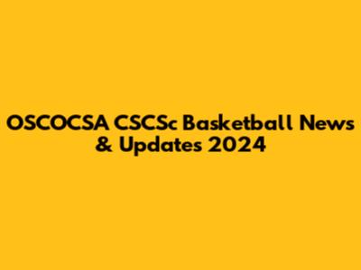 OSCOCSA CSCSc Basketball News & Updates 2024