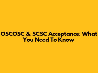 OSCOSC & SCSC Acceptance: What You Need To Know